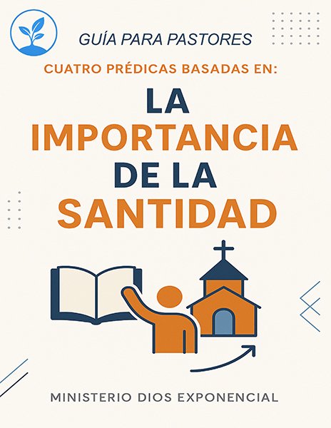 Pastor, ahorra tiempo. Descarga 4 sermones listos sobre la Santidad. Bosquejos bíblicos para enseñar el llamado a ser santos como Él es santo.